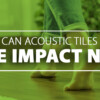 Can Acoustic Tiles Solve Impact Noise?